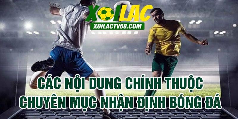 Chuyên mục cập nhật đầy đủ nội dung về nhận định các trận đấu