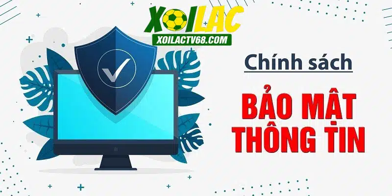 Quy định bảo mật từ web bóng đá Xôi Lạc đem lại cảm giác an toàn